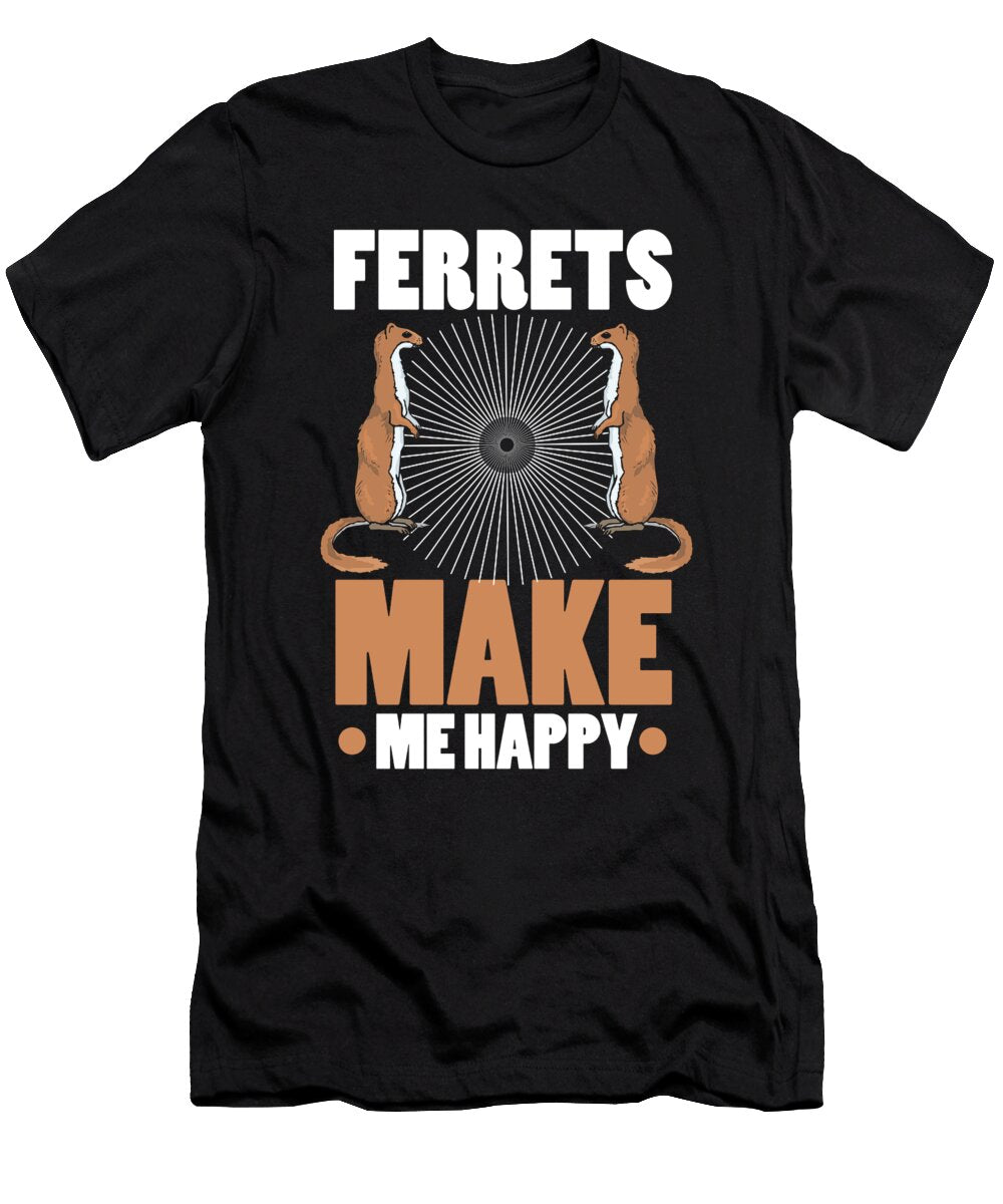 Ferret Lover Gift Ferrets Make Me Happy Ferret Parent Gift Kanig Designs T-Shirt