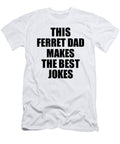 This Ferret Dad Makes the Best Jokes Funny Sarcastic Gift Idea Ironic Gag Humor Funnygiftscreation T-Shirt